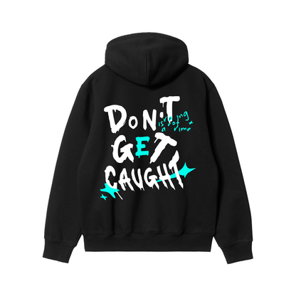 Don't Get CAUGHT - Hoodie Essential