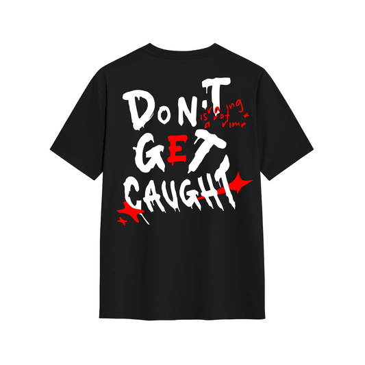 Don't Get CAUGHT - T-Shirt Essential